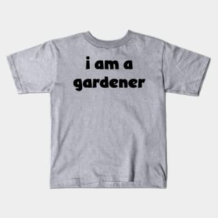 I Am A Gardener ( lighter shirts ) Kids T-Shirt